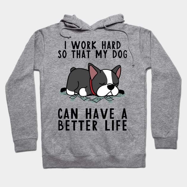 Boston Terrier I Work Hard So My Dog Hoodie by Sunset beach lover